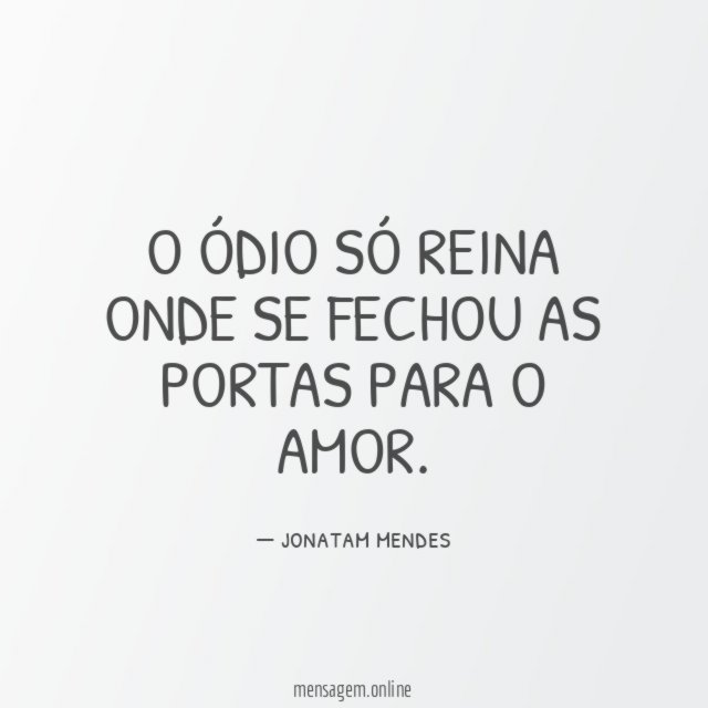 O ÓDIO SÓ REINA ONDE SE FECHOU AS PORTAS PARA O AMOR