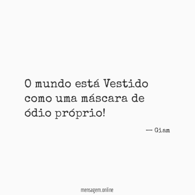 O mundo está Vestido como uma máscara de ódio próprio