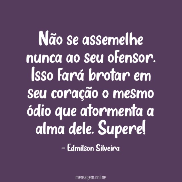 Não se assemelhe nunca ao seu ofensor