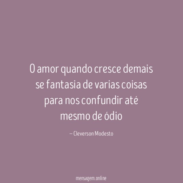 O amor quando cresce demais se fantasia de