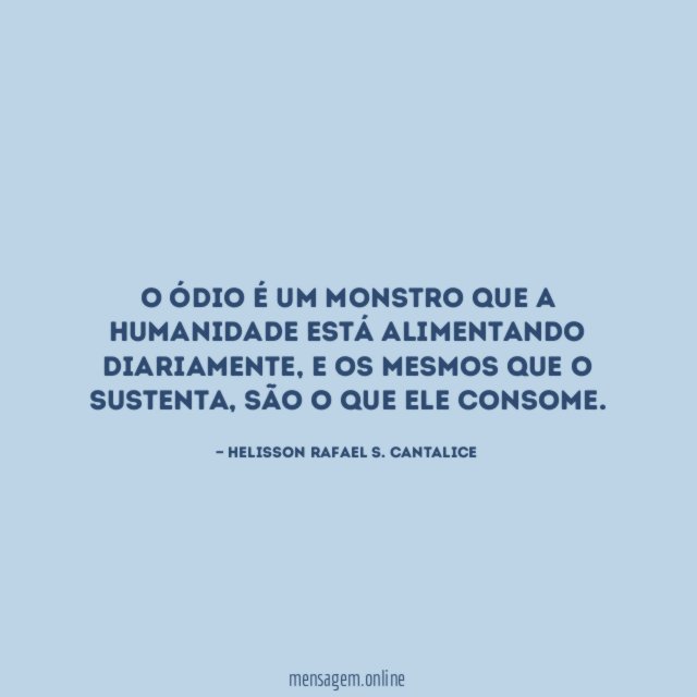 O ódio é um monstro que a humanidade está alimentando diariamente