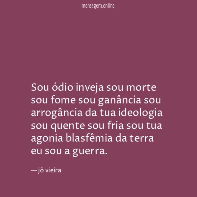 sou ódio inveja sou morte sou fome sou