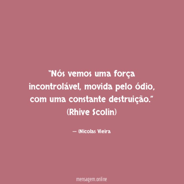 Nós vemos uma força incontrolável