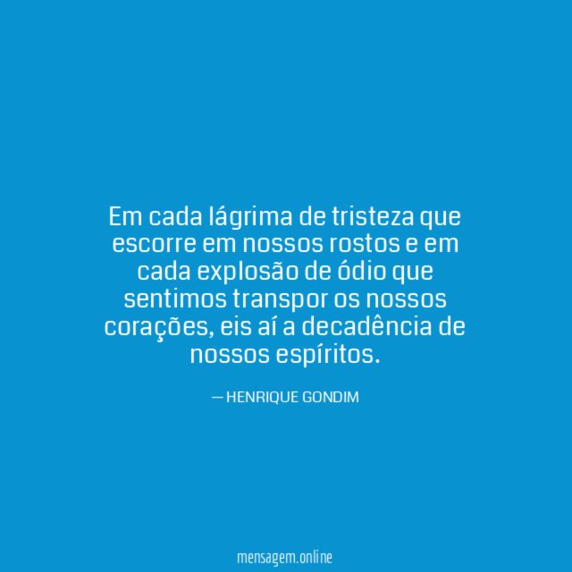 Em cada lágrima de tristeza que escorre em