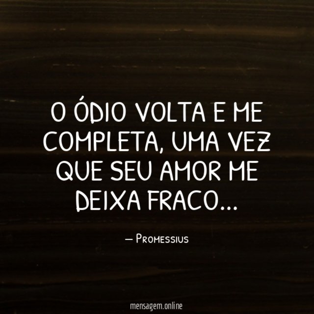 O ódio volta e me completa