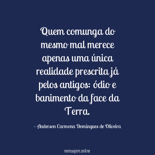 Quem comunga do mesmo mal merece apenas uma