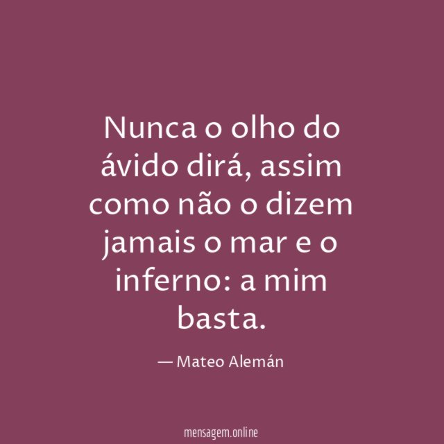 Nunca o olho do ávido dirá