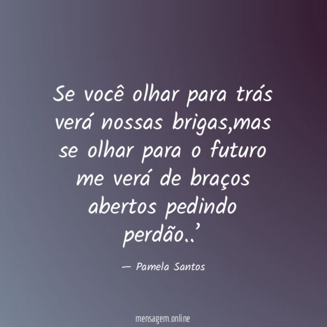 Se você olhar para trás verá nossas brigas