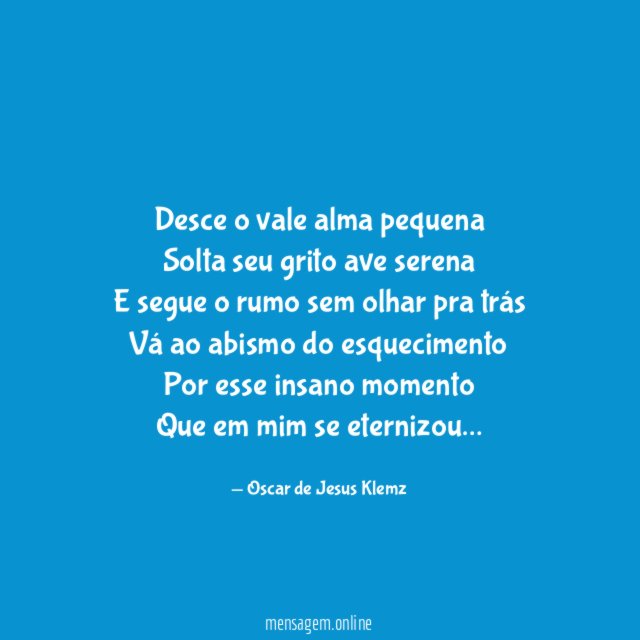Desce o vale alma pequena Solta seu grito