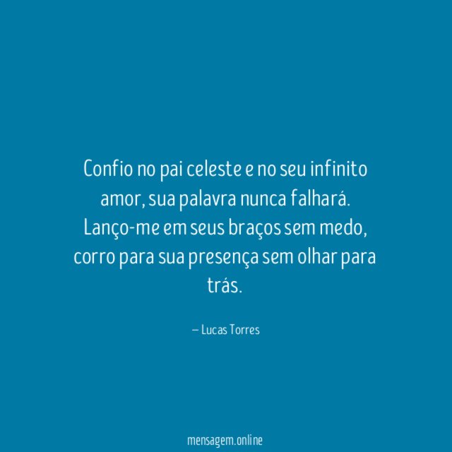 Confio no pai celeste e no seu infinito amor