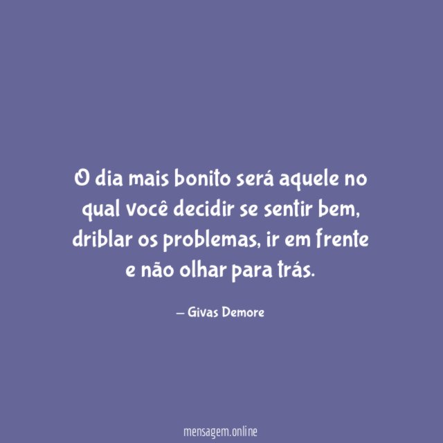 O dia mais bonito será aquele no qual