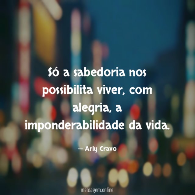 Só a sabedoria nos possibilita viver