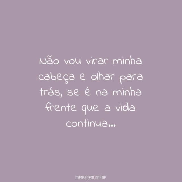 Não vou virar minha cabeça e olhar para trás
