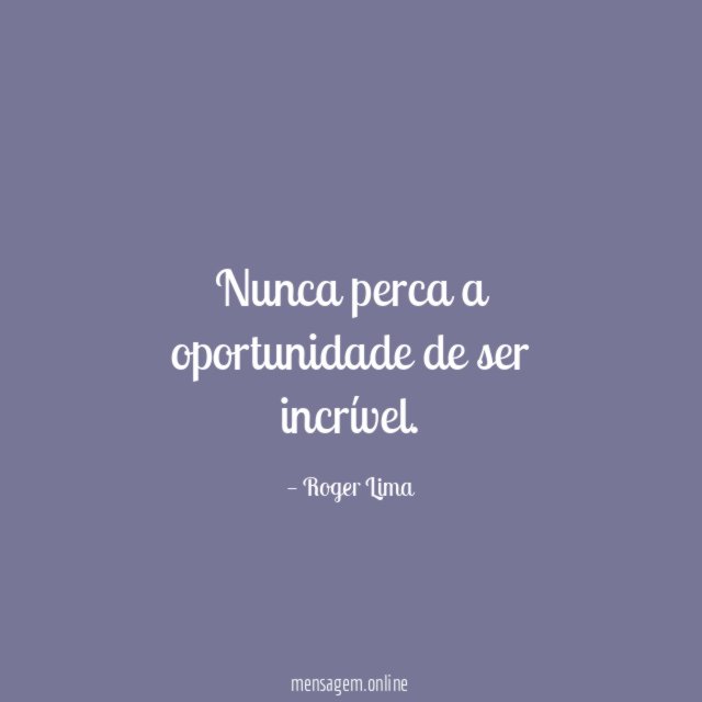 Nunca perca a oportunidade de ser incrível