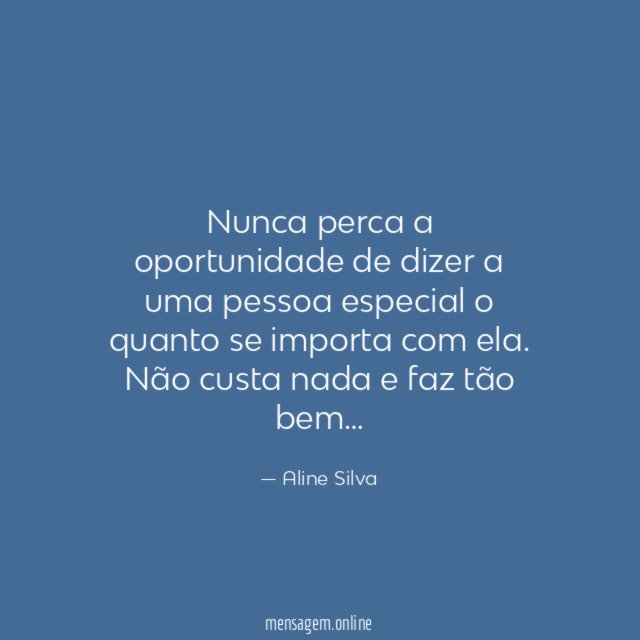 Nunca perca a oportunidade de dizer a uma