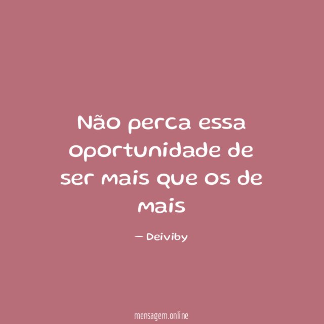 Não perca essa oportunidade de ser mais que os de mais