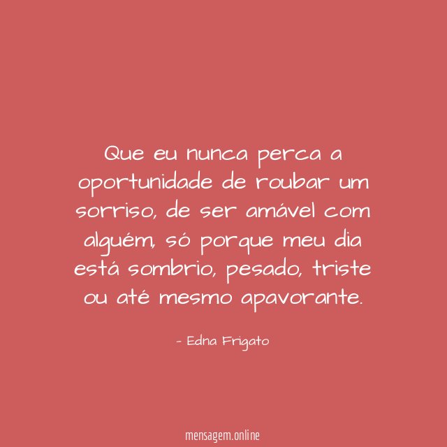 Que eu nunca perca a oportunidade de roubar um sorriso