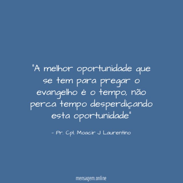 A melhor oportunidade que se tem para pregar o evangelho é o tempo