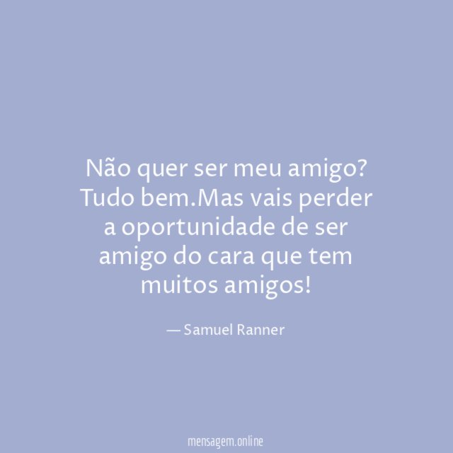 Não quer ser meu amigo