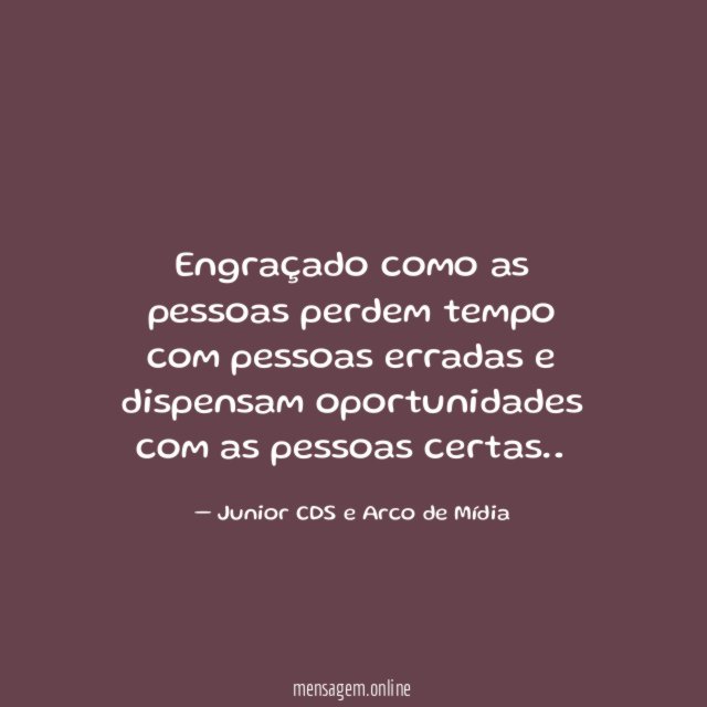Engraçado como as pessoas perdem tempo com pessoas