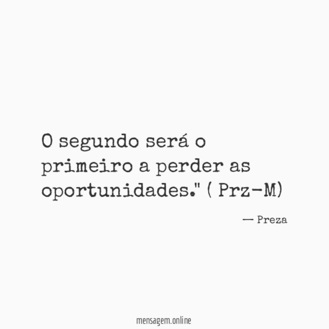 O segundo será o primeiro a perder as oportunidades