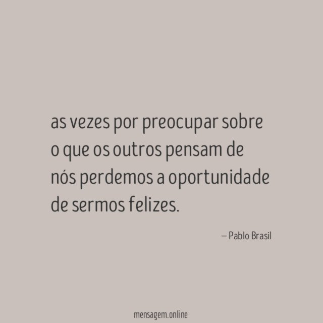 as vezes por preocupar sobre o que os