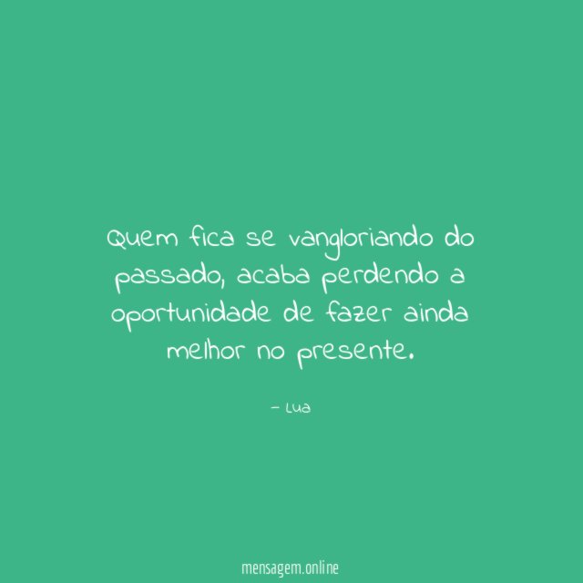 Quem fica se vangloriando do passado