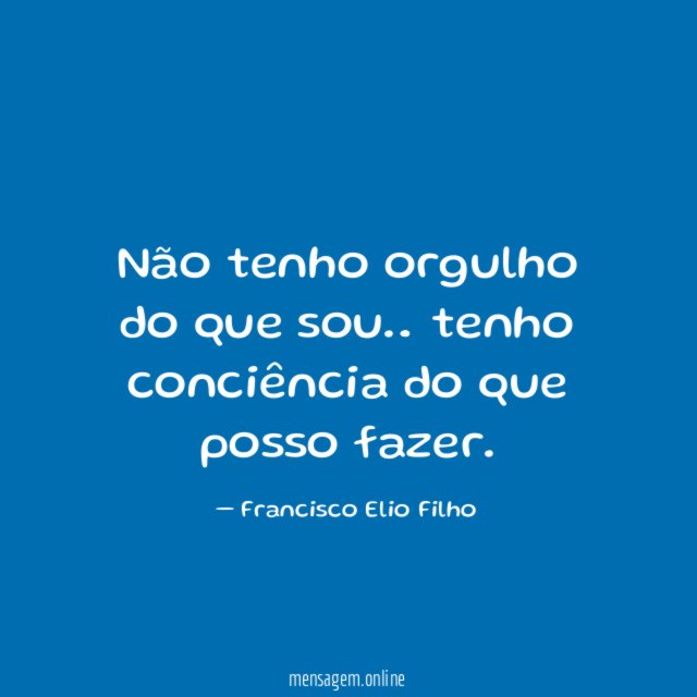 Não tenho orgulho do que sou