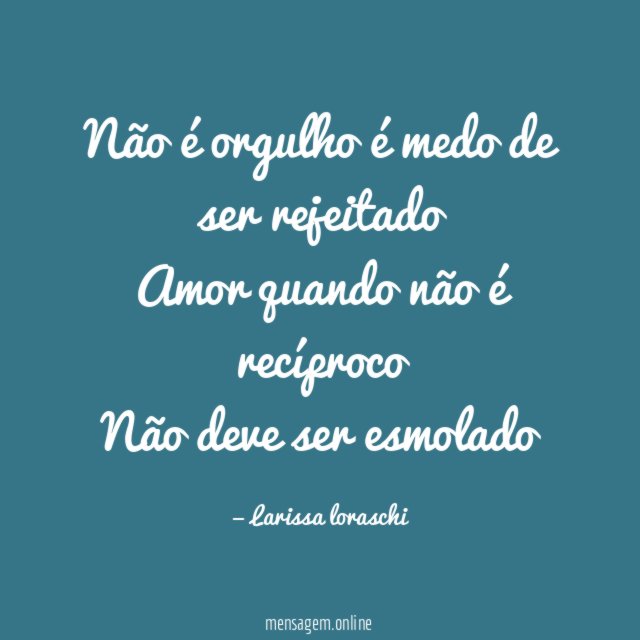 Não é orgulho é medo de ser rejeitado Amor