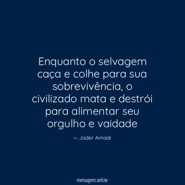 Enquanto o selvagem caça e colhe para sua sobrevivência