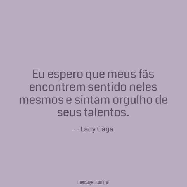 Eu espero que meus fãs encontrem sentido neles