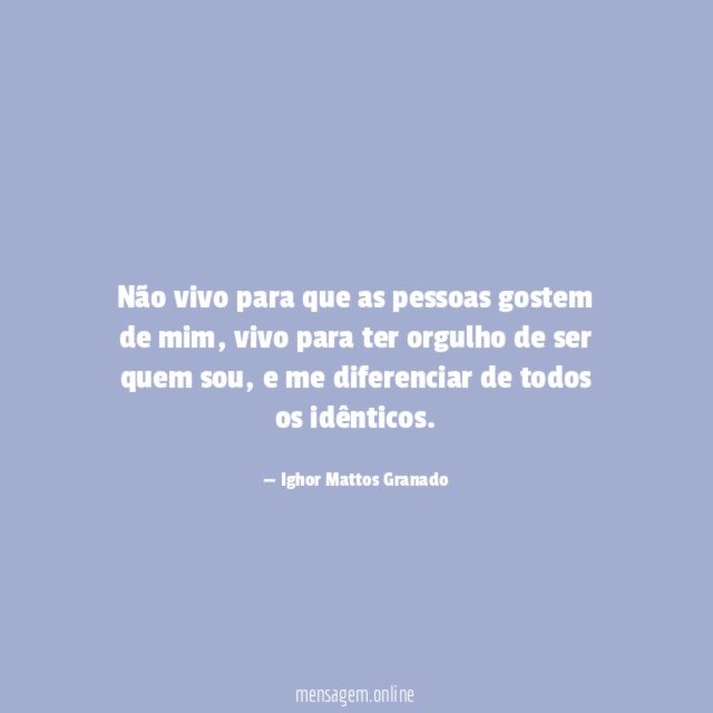 Não vivo para que as pessoas gostem de mim