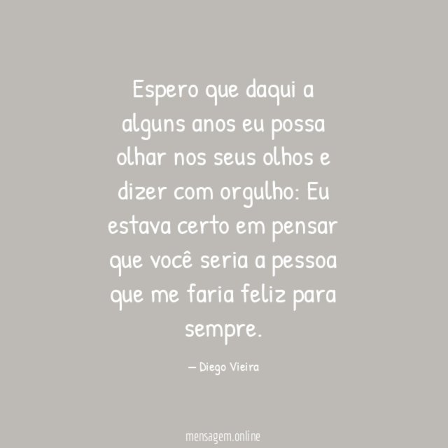 Espero que daqui a alguns anos eu possa