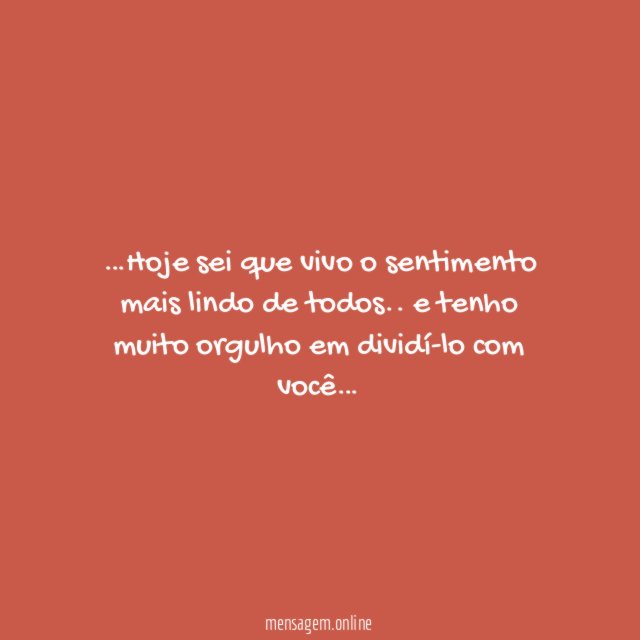 Hoje sei que vivo o sentimento mais lindo de todos