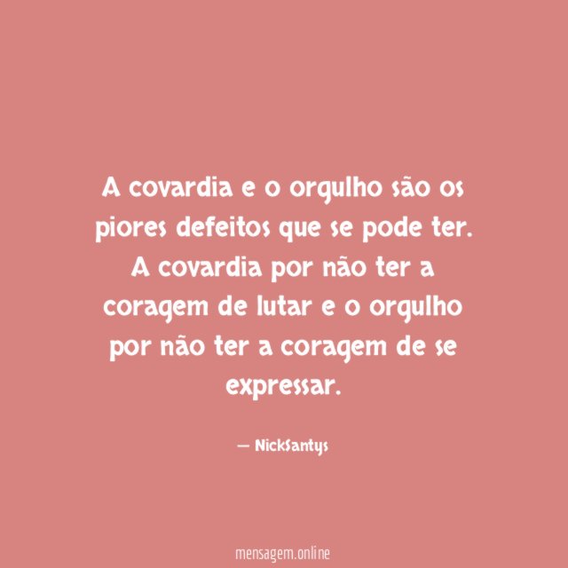 A covardia e o orgulho são os piores