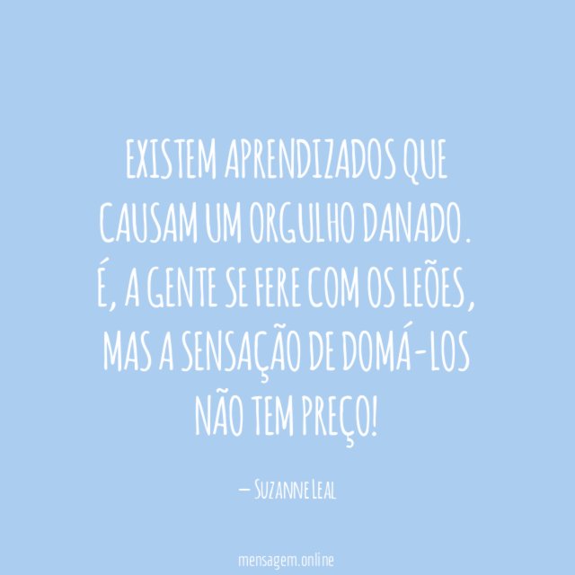Existem aprendizados que causam um orgulho danado
