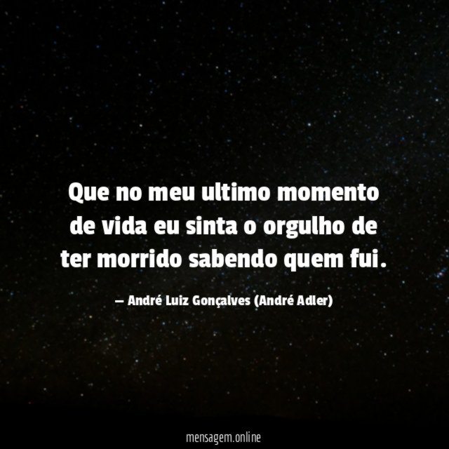 Que no meu ultimo momento de vida eu