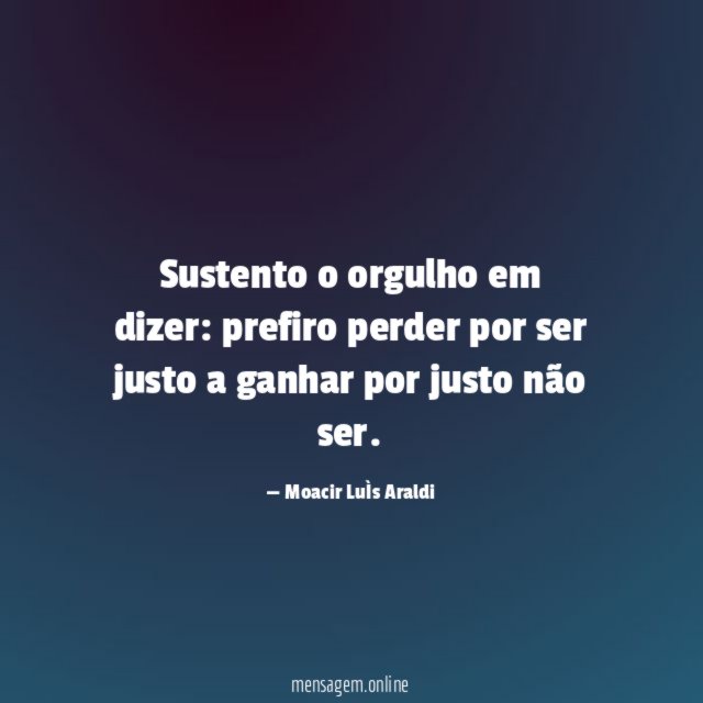Sustento o orgulho em dizer