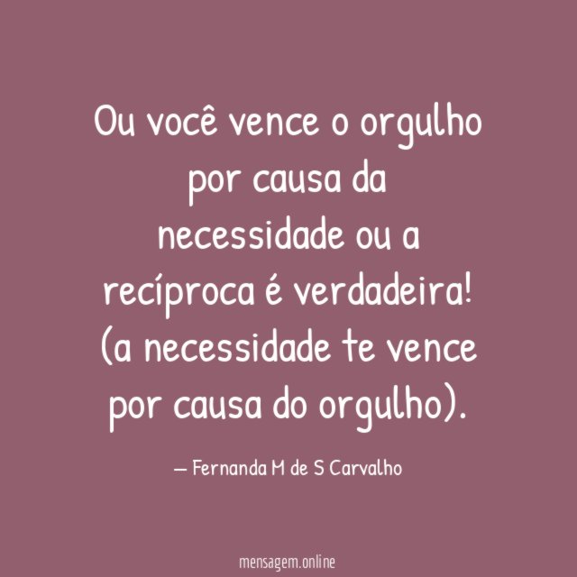Ou você vence o orgulho por causa da