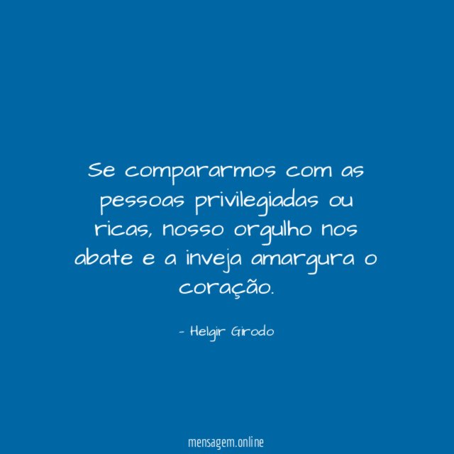 Se compararmos com as pessoas privilegiadas ou ricas