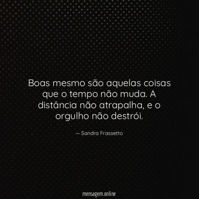 Boas mesmo são aquelas coisas que o tempo não muda