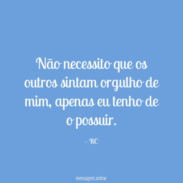 Não necessito que os outros sintam orgulho de mim