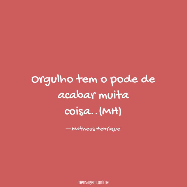 Orgulho tem o pode de acabar muita coisa