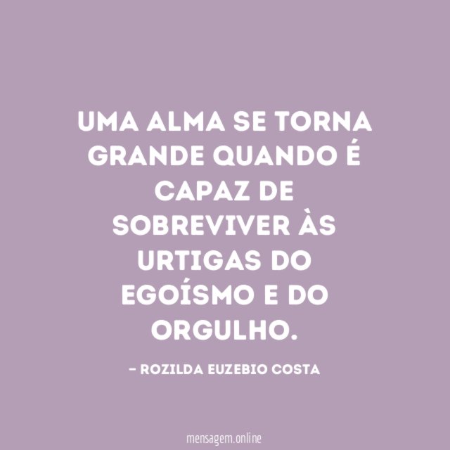Uma alma se torna grande quando é capaz