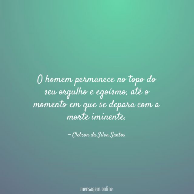 O homem permanece no topo do seu orgulho e egoísmo