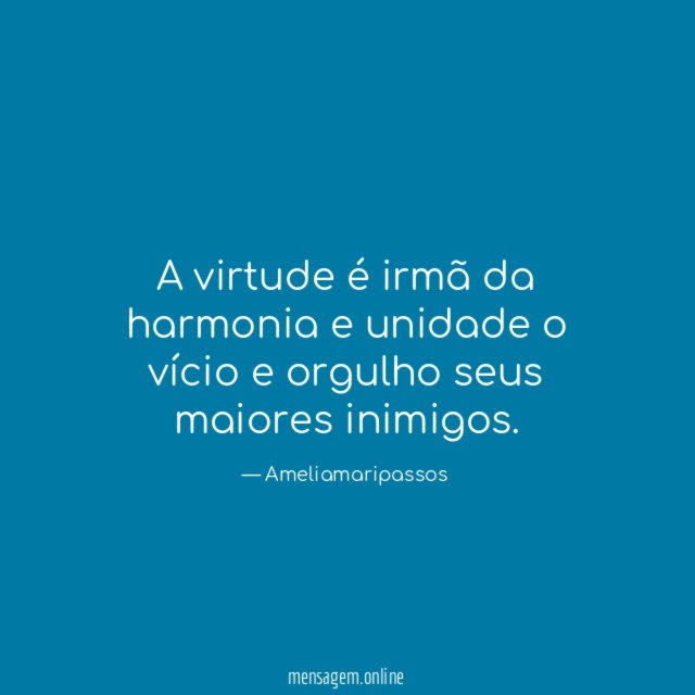 A virtude é irmã da harmonia e unidade