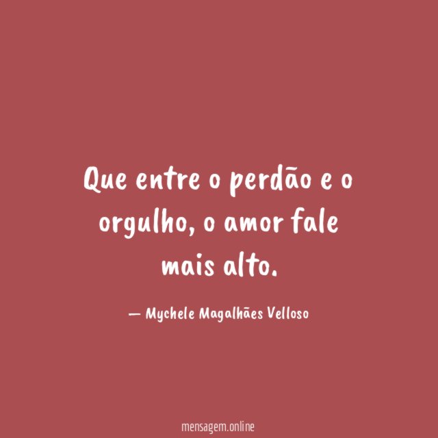 Que entre o perdão e o orgulho