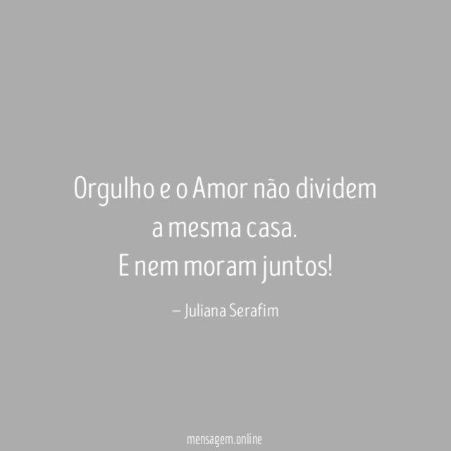 Orgulho e o Amor não dividem a mesma casa