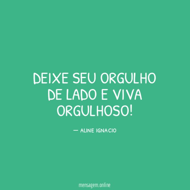 Deixe seu orgulho de lado e viva orgulhoso