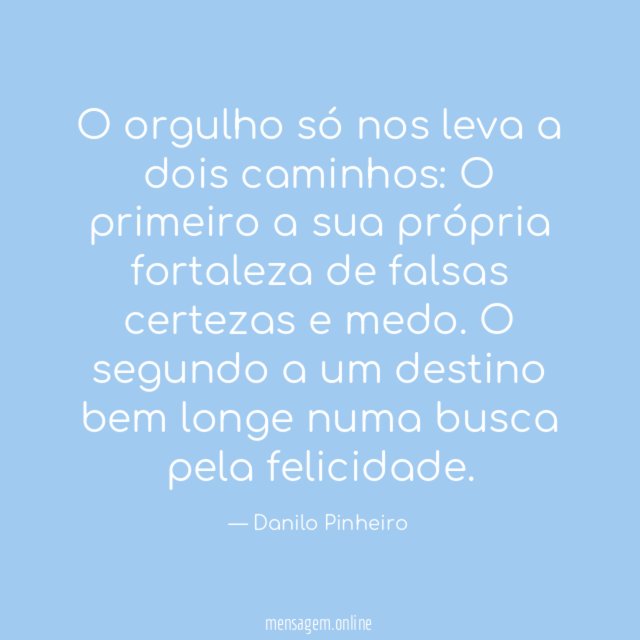 O orgulho só nos leva a dois caminhos: